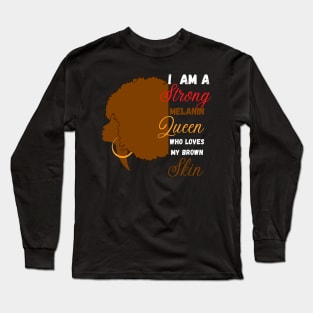I am a strong melanin queen who loves my brown skin Long Sleeve T-Shirt